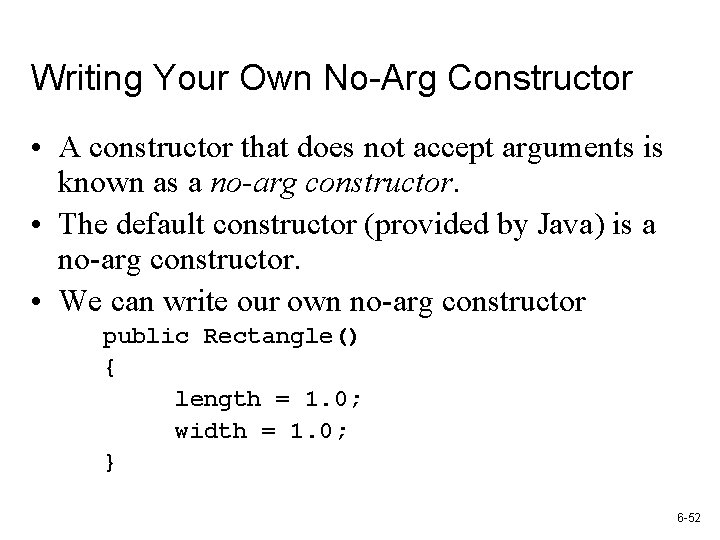 Writing Your Own No-Arg Constructor • A constructor that does not accept arguments is