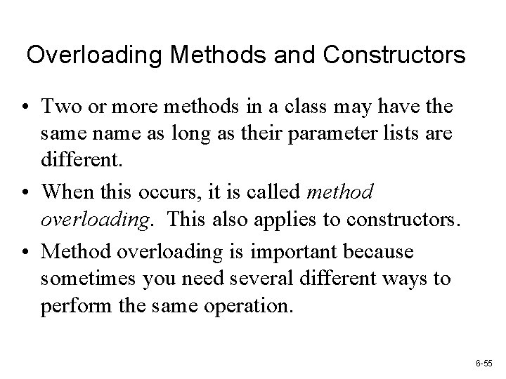 Overloading Methods and Constructors • Two or more methods in a class may have