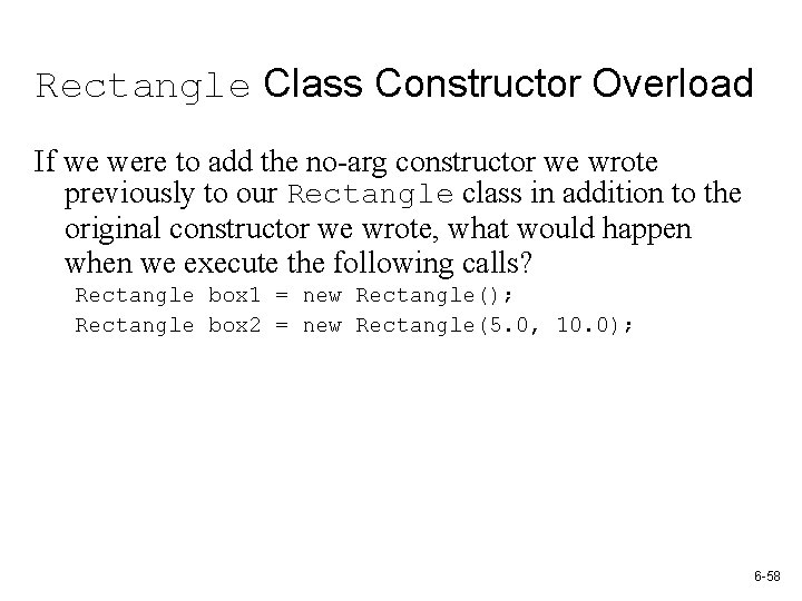 Rectangle Class Constructor Overload If we were to add the no-arg constructor we wrote