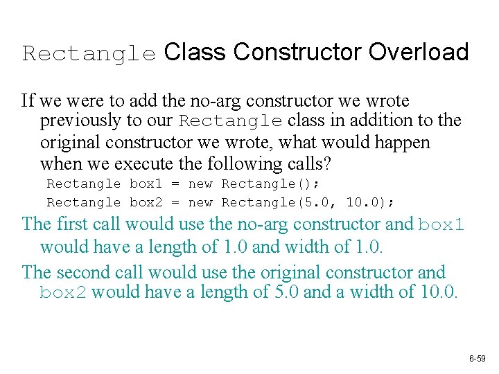 Rectangle Class Constructor Overload If we were to add the no-arg constructor we wrote