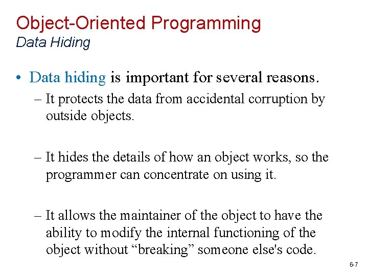 Object-Oriented Programming Data Hiding • Data hiding is important for several reasons. – It
