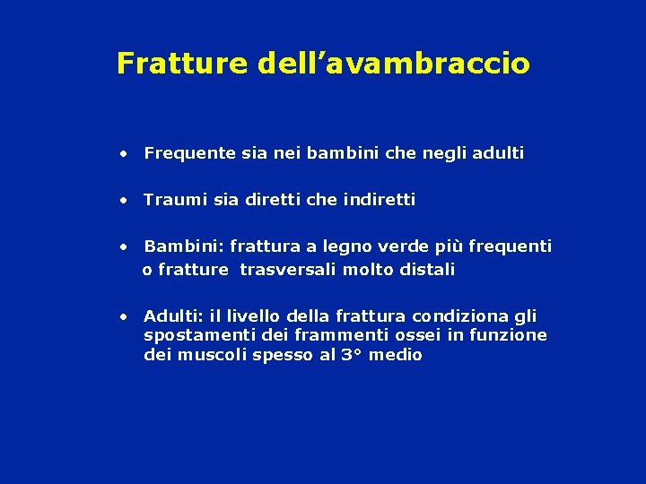 Fratture dell’avambraccio • Frequente sia nei bambini che negli adulti • Traumi sia diretti