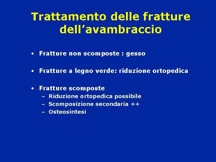 Trattamento delle fratture dell’avambraccio • Fratture non scomposte : gesso • Fratture a legno