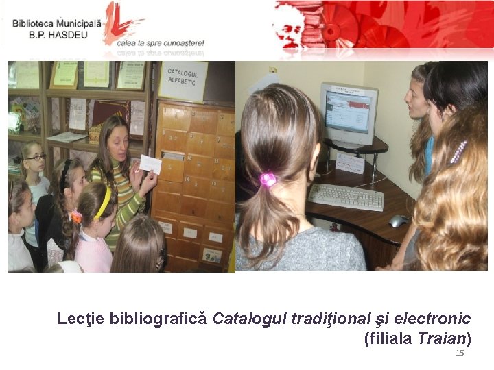 Lecţie bibliografică Catalogul tradiţional şi electronic (filiala Traian) 15 