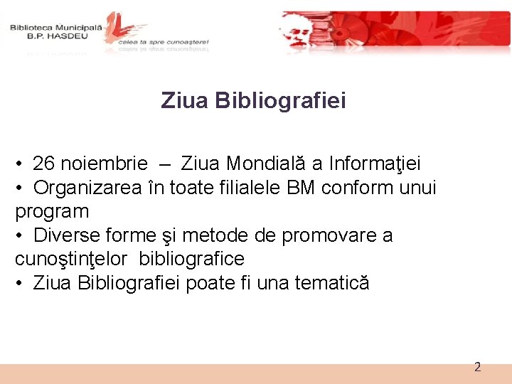 Ziua Bibliografiei • 26 noiembrie – Ziua Mondială a Informaţiei • Organizarea în toate