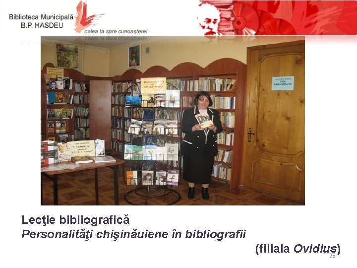 Lecţie bibliografică Personalităţi chişinăuiene în bibliografii (filiala Ovidius) 25 