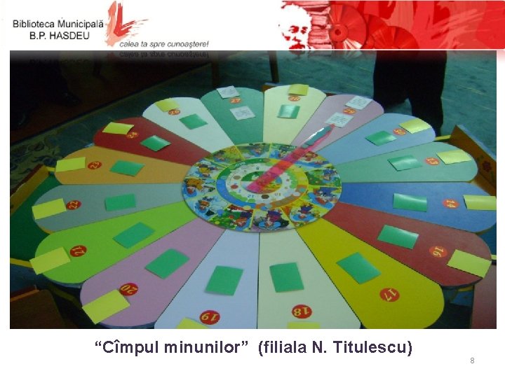  • Măsuţa pentru jocuri (filiala “N. Titulescu”) “Cîmpul minunilor” (filiala N. Titulescu) 8