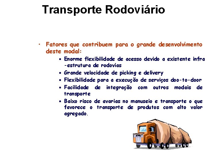 Transporte Rodoviário • Fatores que contribuem para o grande desenvolvimento deste modal: · Enorme