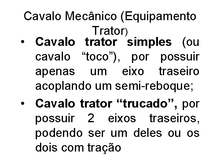 Cavalo Mecânico (Equipamento Trator) • Cavalo trator simples (ou cavalo “toco”), por possuir apenas