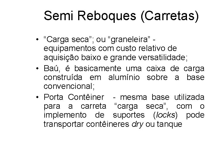 Semi Reboques (Carretas) • “Carga seca”; ou “graneleira” - equipamentos com custo relativo de