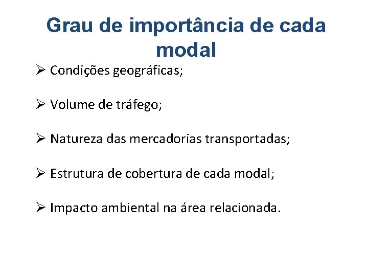 Grau de importância de cada modal Ø Condições geográficas; Ø Volume de tráfego; Ø