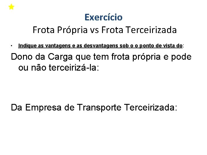 Exercício Frota Própria vs Frota Terceirizada • Indique as vantagens e as desvantagens sob