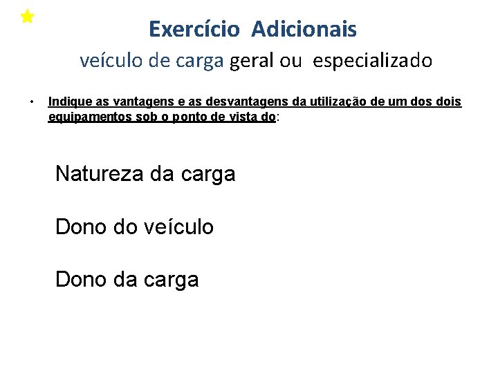 Exercício Adicionais veículo de carga geral ou especializado • Indique as vantagens e as