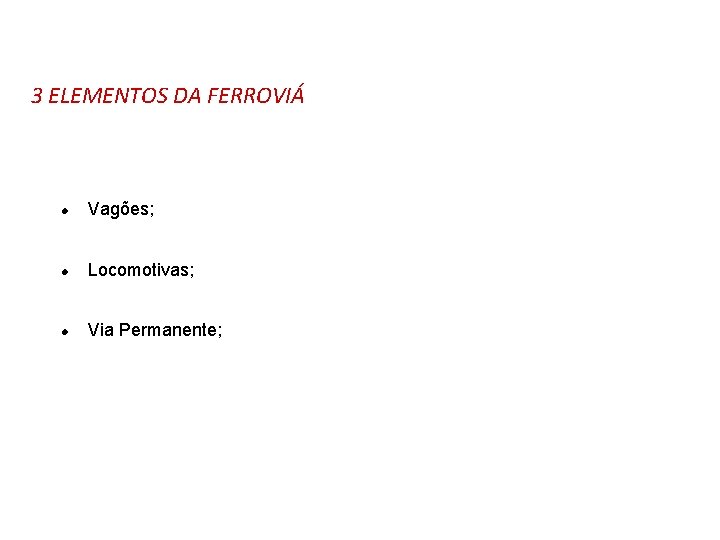 3 ELEMENTOS DA FERROVIÁ l Vagões; l Locomotivas; l Via Permanente; 