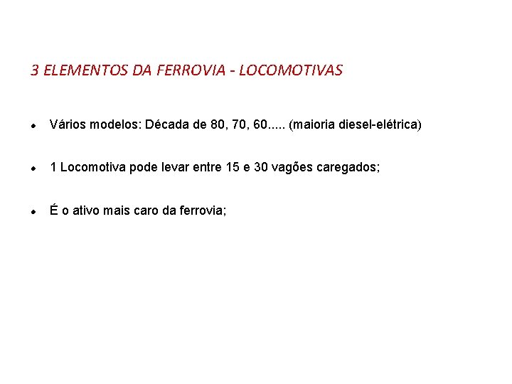 3 ELEMENTOS DA FERROVIA - LOCOMOTIVAS l Vários modelos: Década de 80, 70, 60.