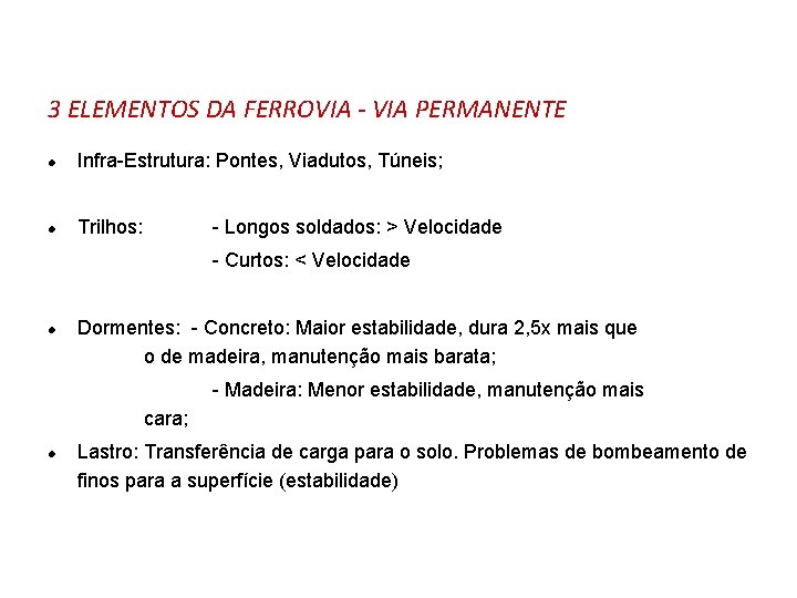 3 ELEMENTOS DA FERROVIA - VIA PERMANENTE l Infra-Estrutura: Pontes, Viadutos, Túneis; l Trilhos: