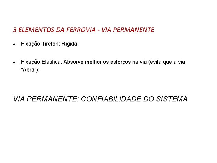 3 ELEMENTOS DA FERROVIA - VIA PERMANENTE l l Fixação Tirefon: Rígida; Fixação Elástica: