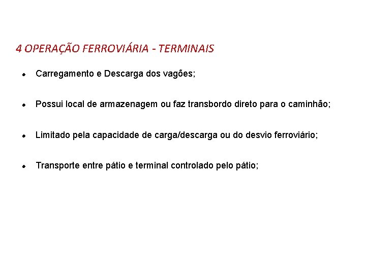 4 OPERAÇÃO FERROVIÁRIA - TERMINAIS l Carregamento e Descarga dos vagões; l Possui local