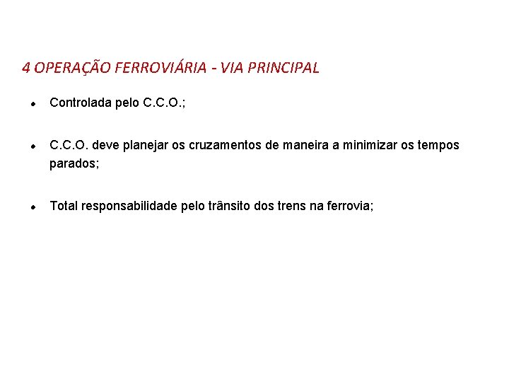 4 OPERAÇÃO FERROVIÁRIA - VIA PRINCIPAL l l l Controlada pelo C. C. O.