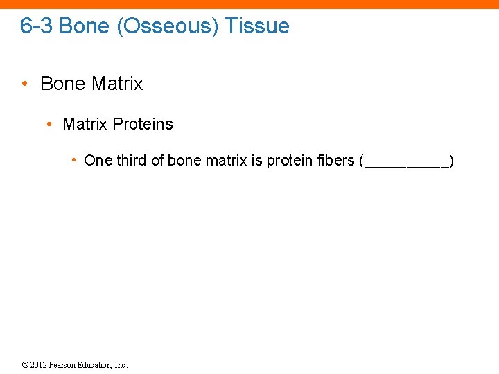 6 -3 Bone (Osseous) Tissue • Bone Matrix • Matrix Proteins • One third