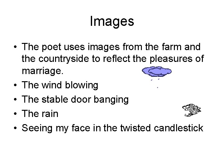 Images • The poet uses images from the farm and the countryside to reflect