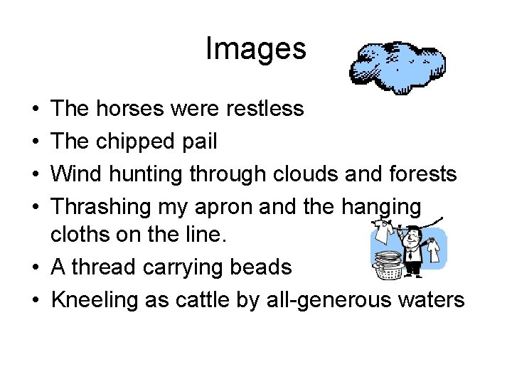 Images • • The horses were restless The chipped pail Wind hunting through clouds