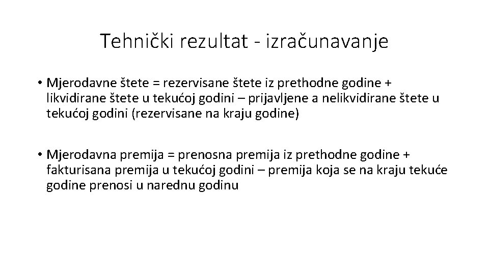 Tehnički rezultat - izračunavanje • Mjerodavne štete = rezervisane štete iz prethodne godine +