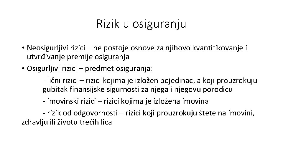 Rizik u osiguranju • Neosigurljivi rizici – ne postoje osnove za njihovo kvantifikovanje i