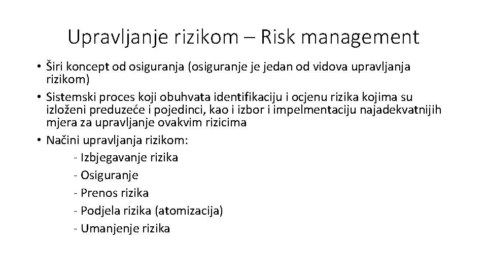 Upravljanje rizikom – Risk management • Širi koncept od osiguranja (osiguranje je jedan od
