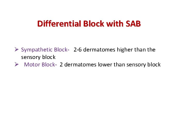  Differential Block with SAB Ø Sympathetic Block- 2 -6 dermatomes higher than the