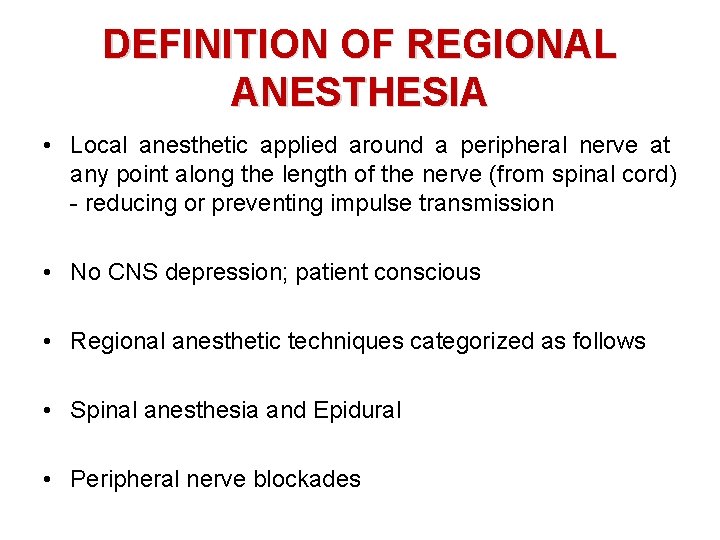 DEFINITION OF REGIONAL ANESTHESIA • Local anesthetic applied around a peripheral nerve at any