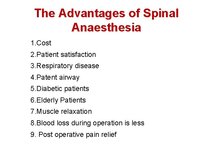 The Advantages of Spinal Anaesthesia 1. Cost 2. Patient satisfaction 3. Respiratory disease 4.