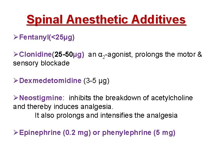 Spinal Anesthetic Additives ØFentanyl(<25µg) ØClonidine(25 -50µg) an α 2 -agonist, prolongs the motor &