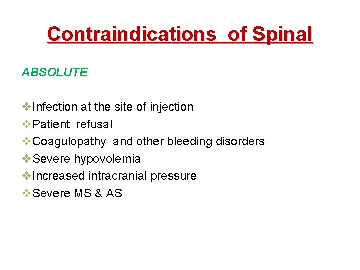 Contraindications of Spinal ABSOLUTE v. Infection at the site of injection v. Patient refusal