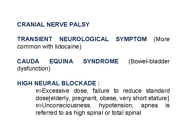 CRANIAL NERVE PALSY TRANSIENT NEUROLOGICAL SYMPTOM (More common with lidocaine) CAUDA EQUINA dysfunction) SYNDROME