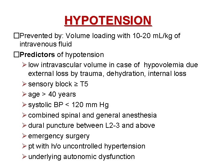 HYPOTENSION �Prevented by: Volume loading with 10 -20 m. L/kg of intravenous fluid �Predictors