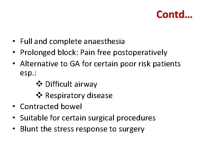 Contd… • Full and complete anaesthesia • Prolonged block: Pain free postoperatively • Alternative