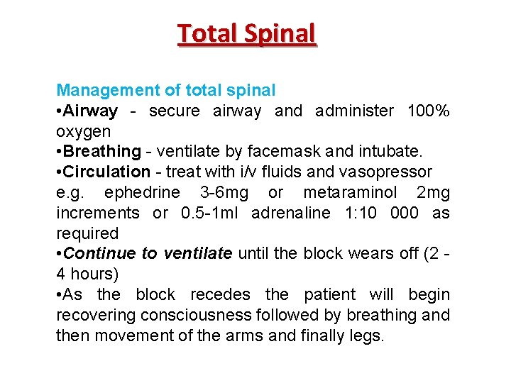 Total Spinal Management of total spinal • Airway - secure airway and administer 100%