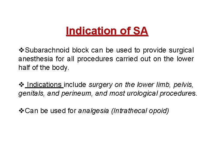 Indication of SA v. Subarachnoid block can be used to provide surgical anesthesia for