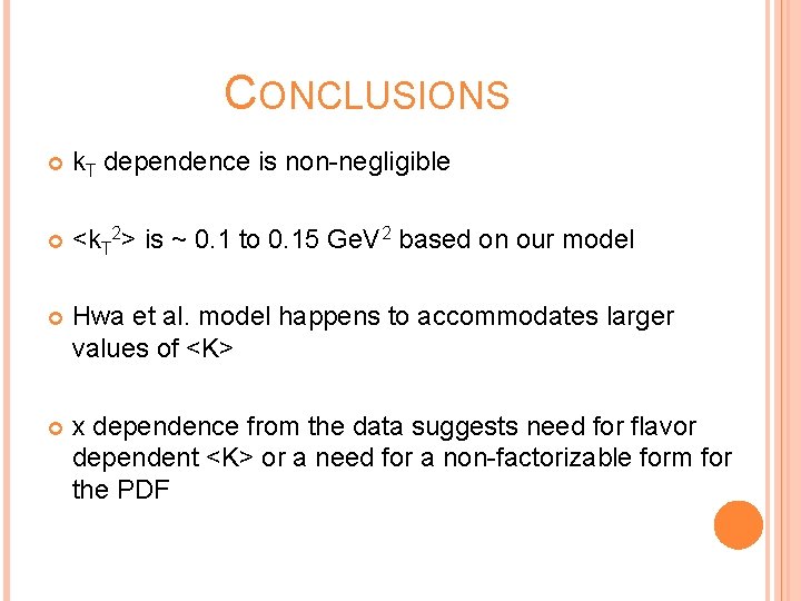 CONCLUSIONS k. T dependence is non-negligible <k. T 2> is ~ 0. 1 to