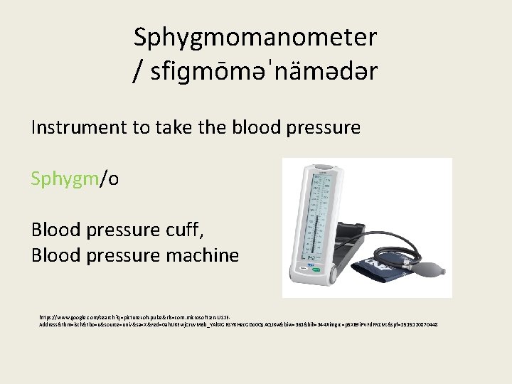 Sphygmomanometer / sfiɡmōməˈnämədər Instrument to take the blood pressure Sphygm/o Blood pressure cuff, Blood