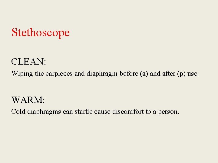 Stethoscope CLEAN: Wiping the earpieces and diaphragm before (a) and after (p) use WARM: