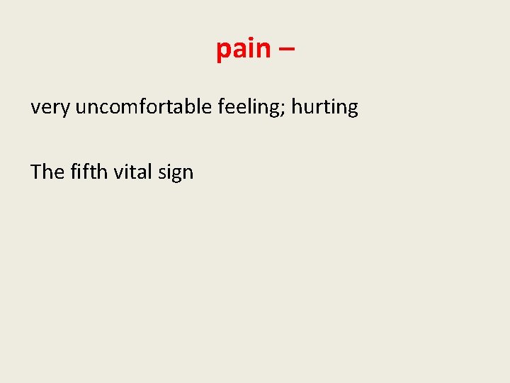 pain – very uncomfortable feeling; hurting The fifth vital sign 