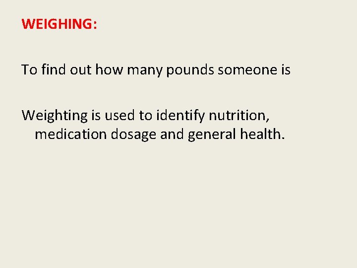 WEIGHING: To find out how many pounds someone is Weighting is used to identify