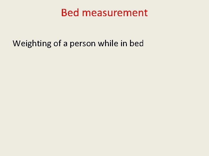 Bed measurement Weighting of a person while in bed 