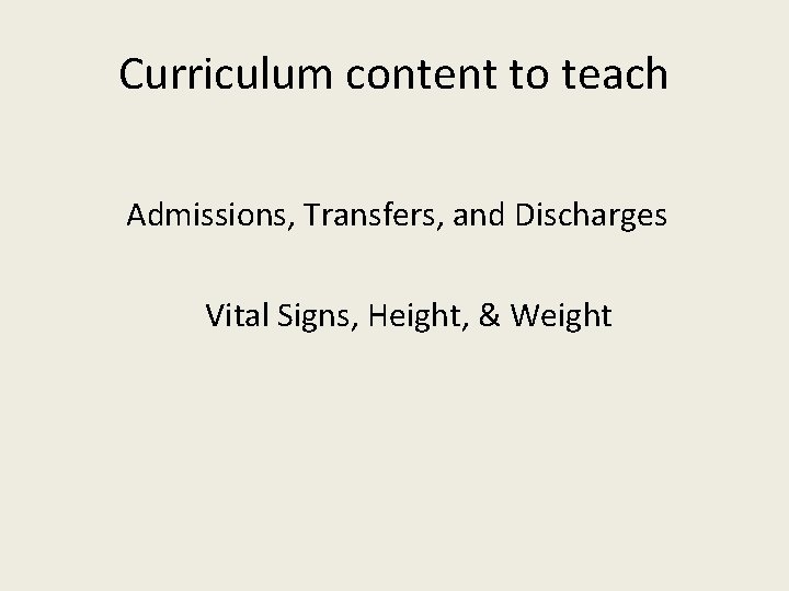 Curriculum content to teach Admissions, Transfers, and Discharges Vital Signs, Height, & Weight 