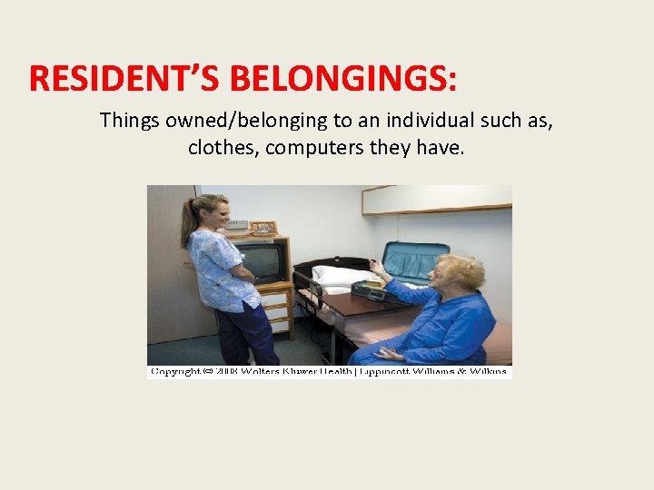  RESIDENT’S BELONGINGS: Things owned/belonging to an individual such as, clothes, computers they have.