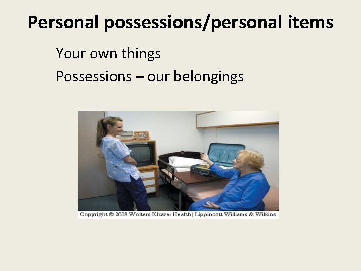 Personal possessions/personal items Your own things Possessions – our belongings 