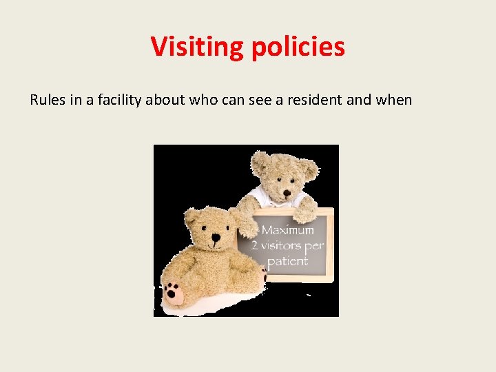 Visiting policies Rules in a facility about who can see a resident and when