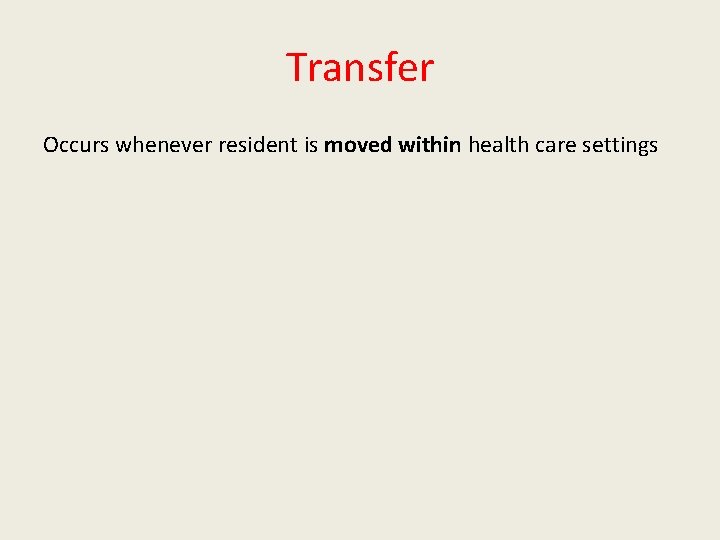 Transfer Occurs whenever resident is moved within health care settings 